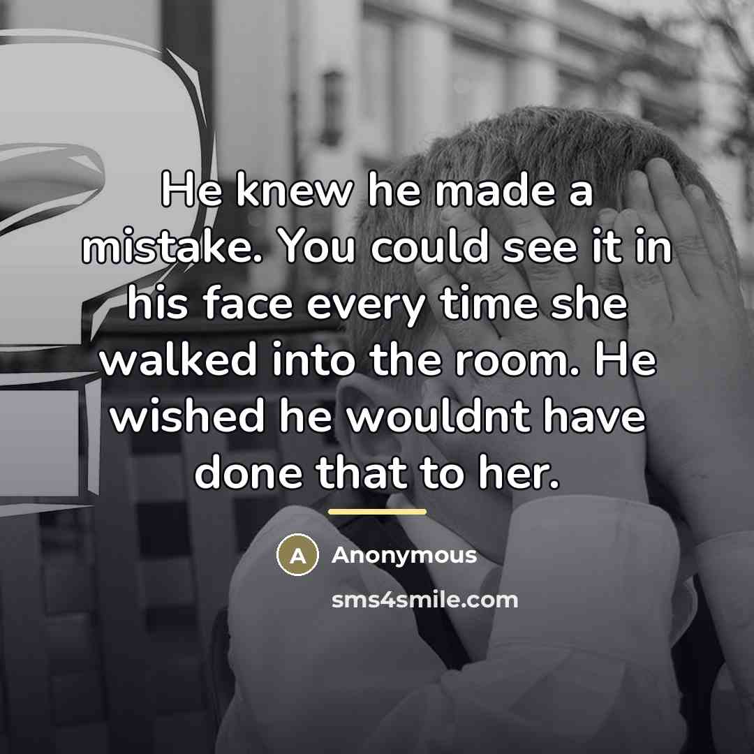 “He knew he made a mistake. You could see it…” quote by Anonymous