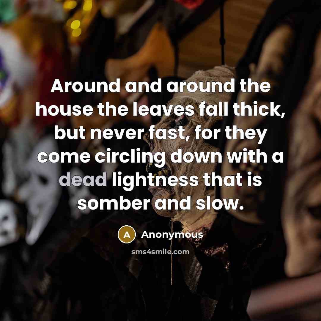 “Around and around the house the leaves fall thick, but…” quote by Anonymous