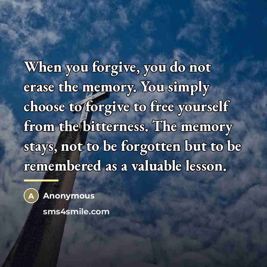 “When you forgive, you do not erase the memory. You…” quote by Anonymous