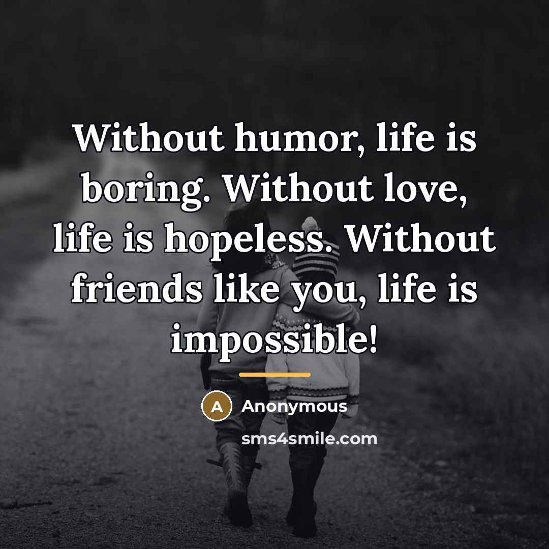 “Without humor, life is boring. Without love, life is hopeless.…” quote by Anonymous