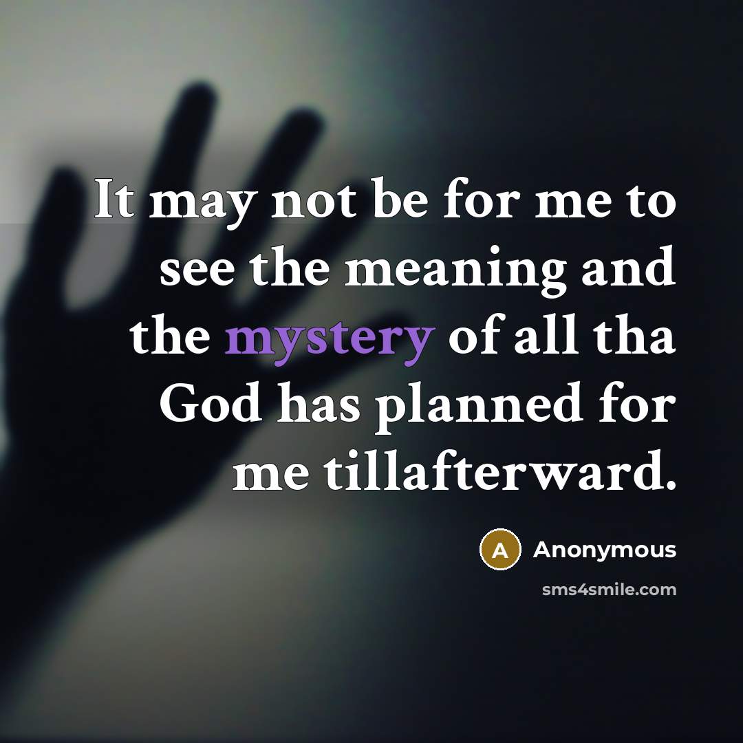 “It may not be for me to see the meaning…” quote by Anonymous