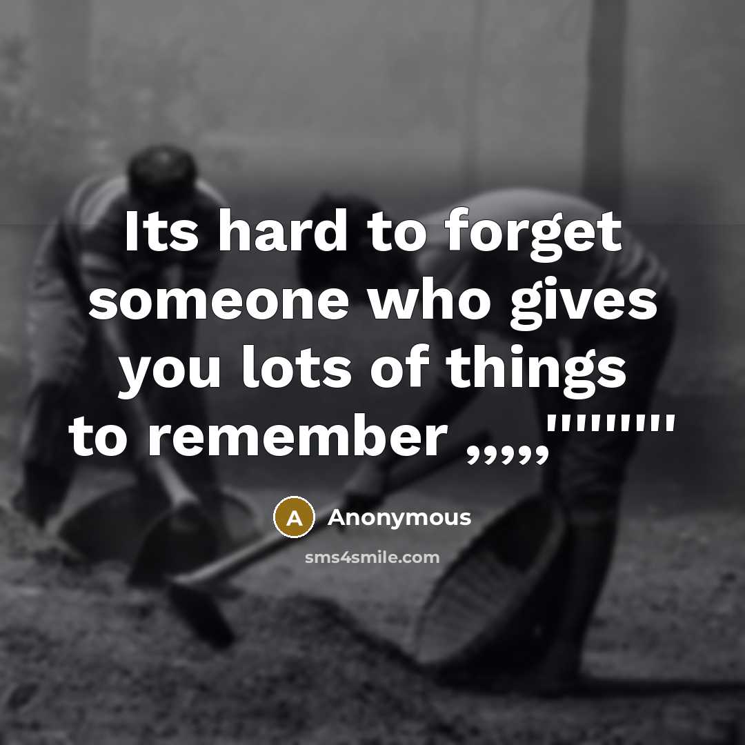 “Its hard to forget someone who gives you lots of…” quote by Anonymous