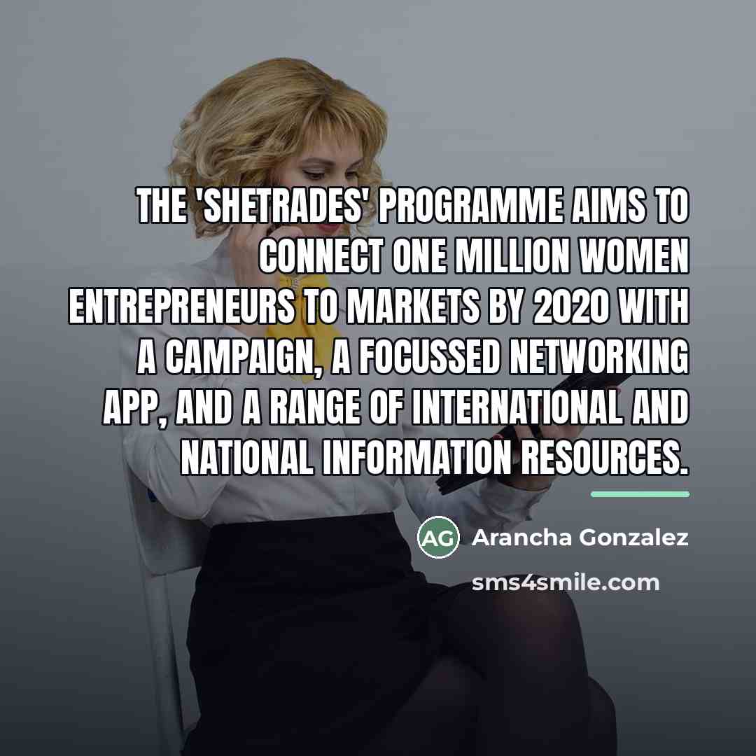 “The 'SheTrades' programme aims to connect one million women entrepreneurs…” quote by Arancha Gonzalez