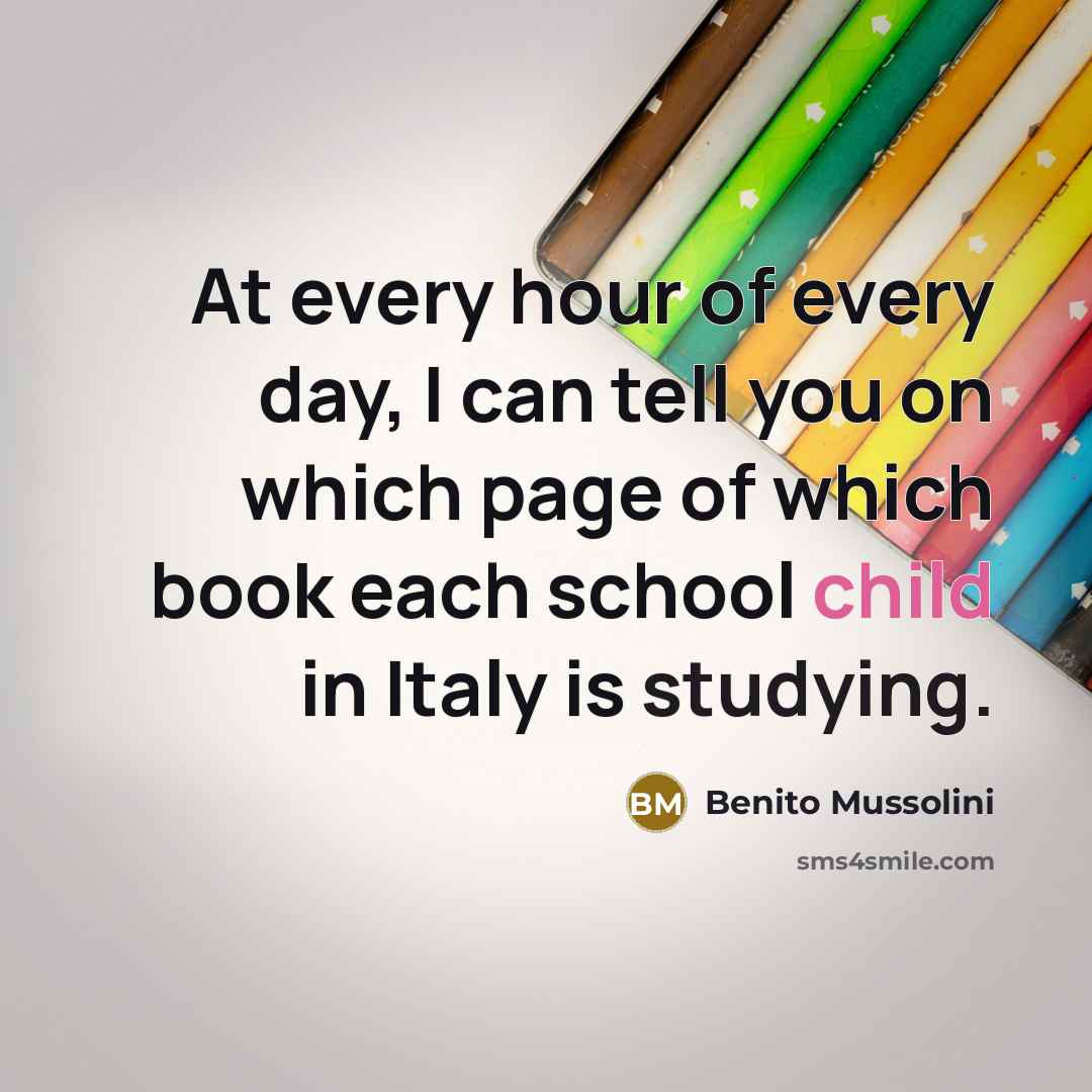 “At every hour of every day, I can tell you…” quote by Benito Mussolini