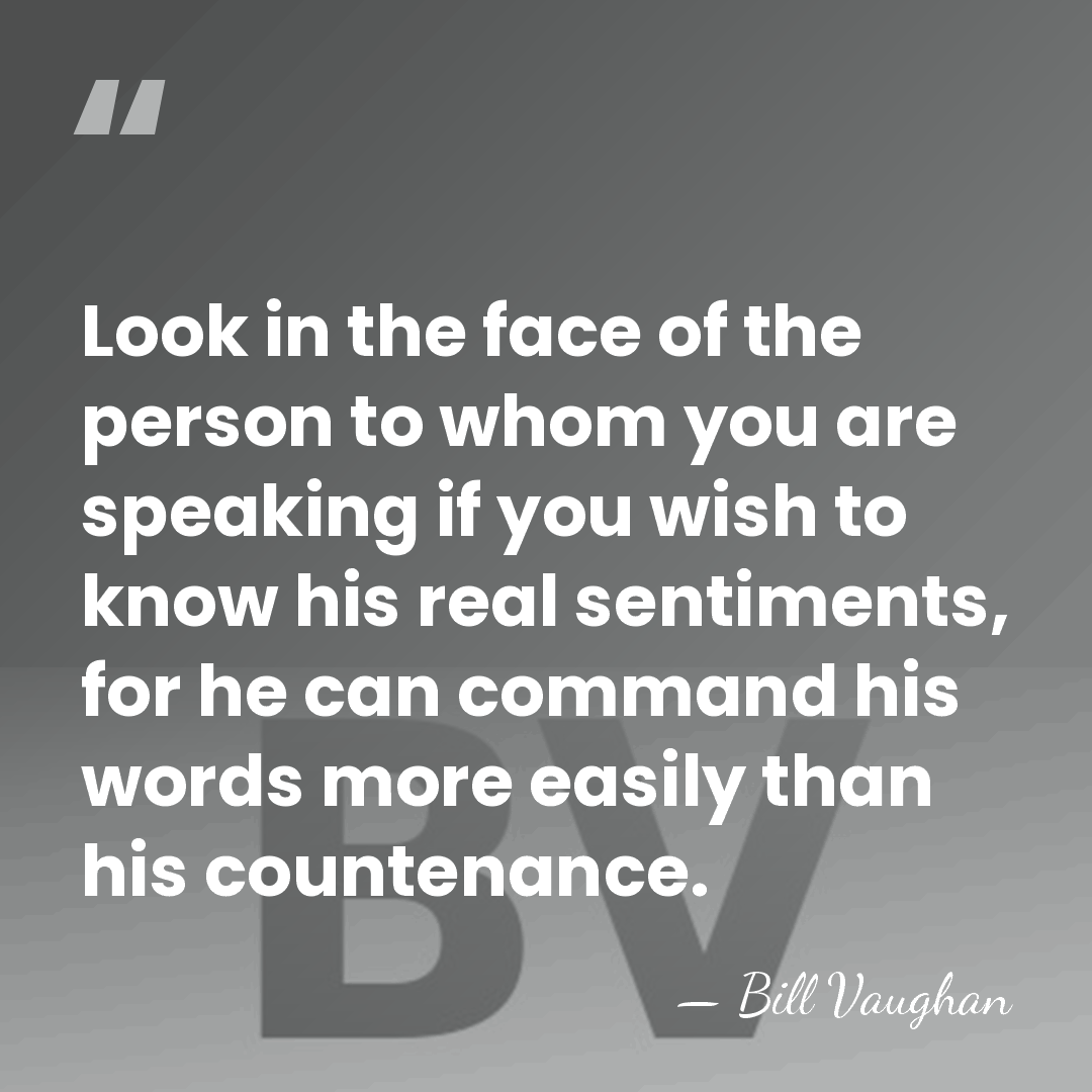 Look in the face of the person to whom you are speaking&hellip; - Bill Vaughan