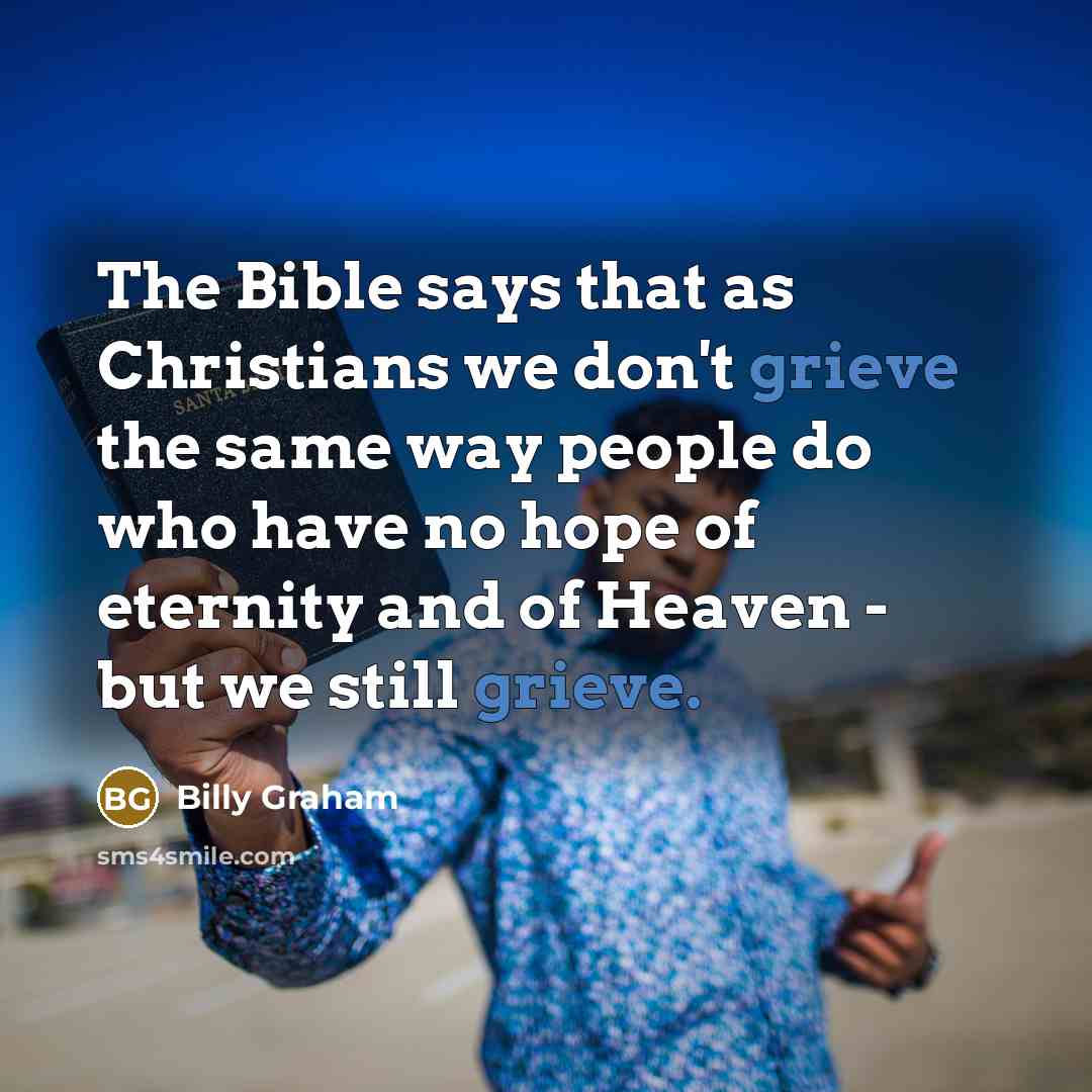 “The Bible says that as Christians we don't grieve the…” quote by Billy Graham
