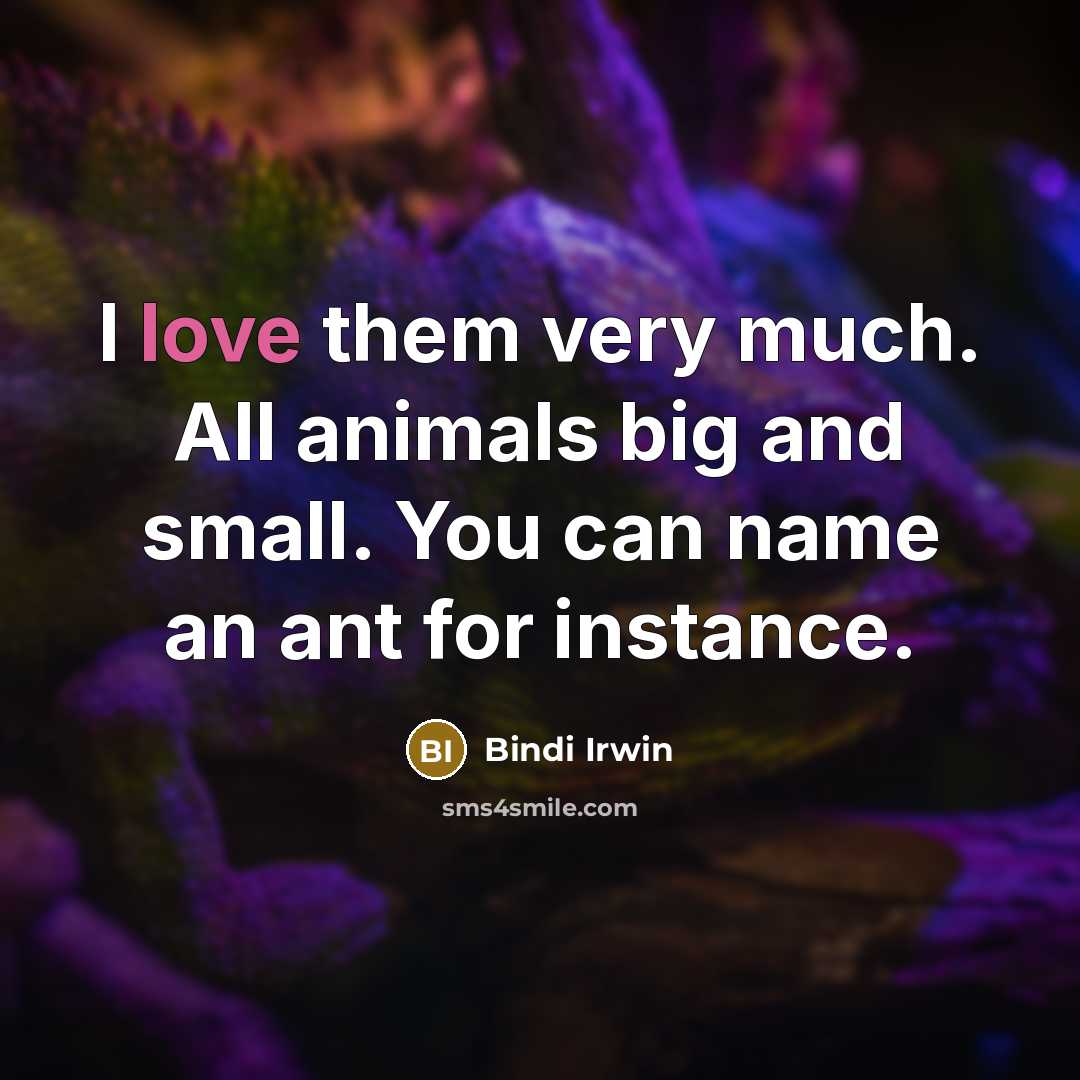 “I love them very much. All animals big and small.…” quote by Bindi Irwin