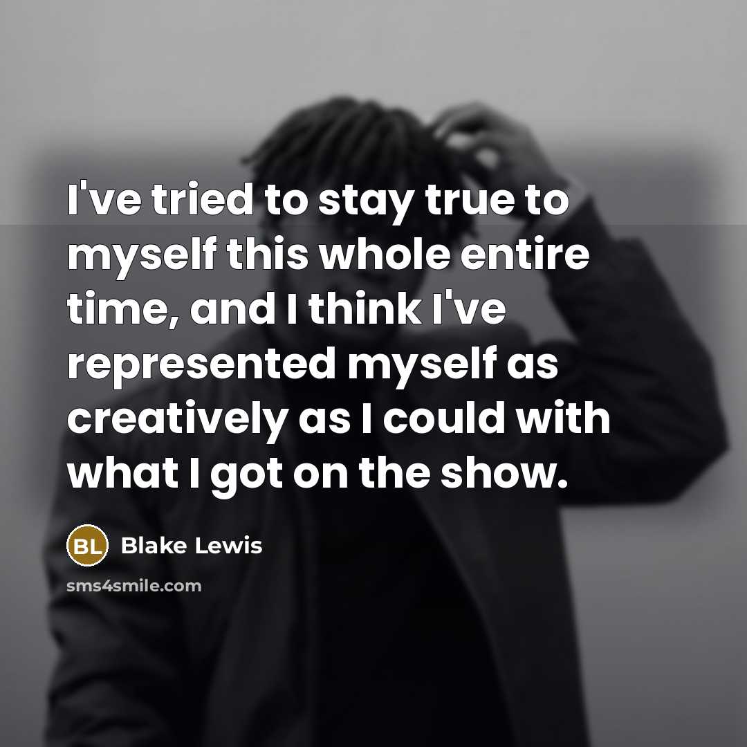 “I've tried to stay true to myself this whole entire…” quote by Blake Lewis