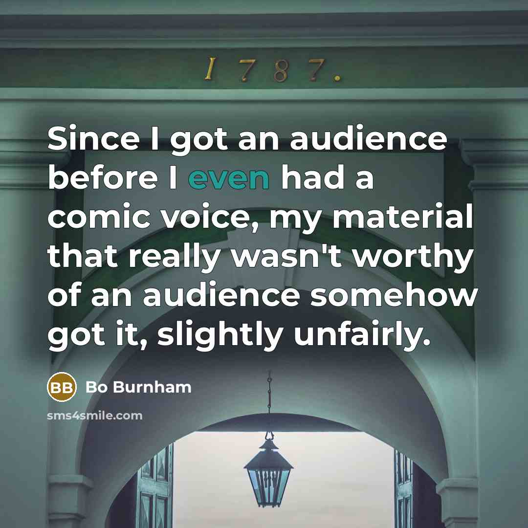 “Since I got an audience before I even had a…” quote by Bo Burnham