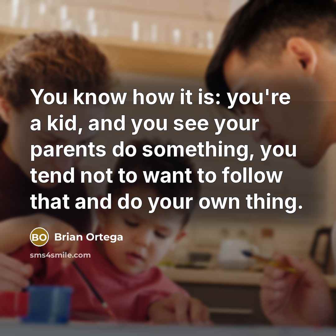 “You know how it is: you're a kid, and you…” quote by Brian Ortega
