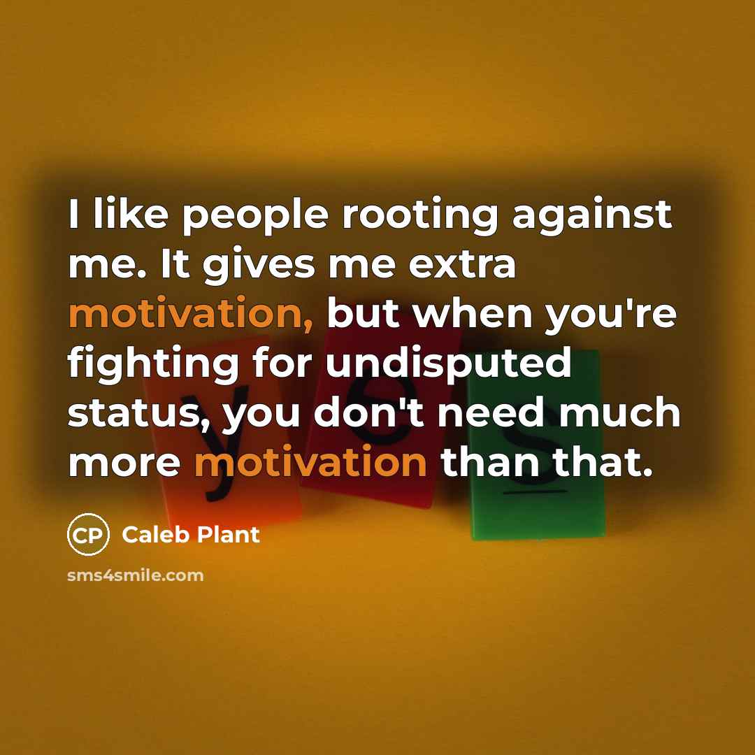 “I like people rooting against me. It gives me extra…” quote by Caleb Plant