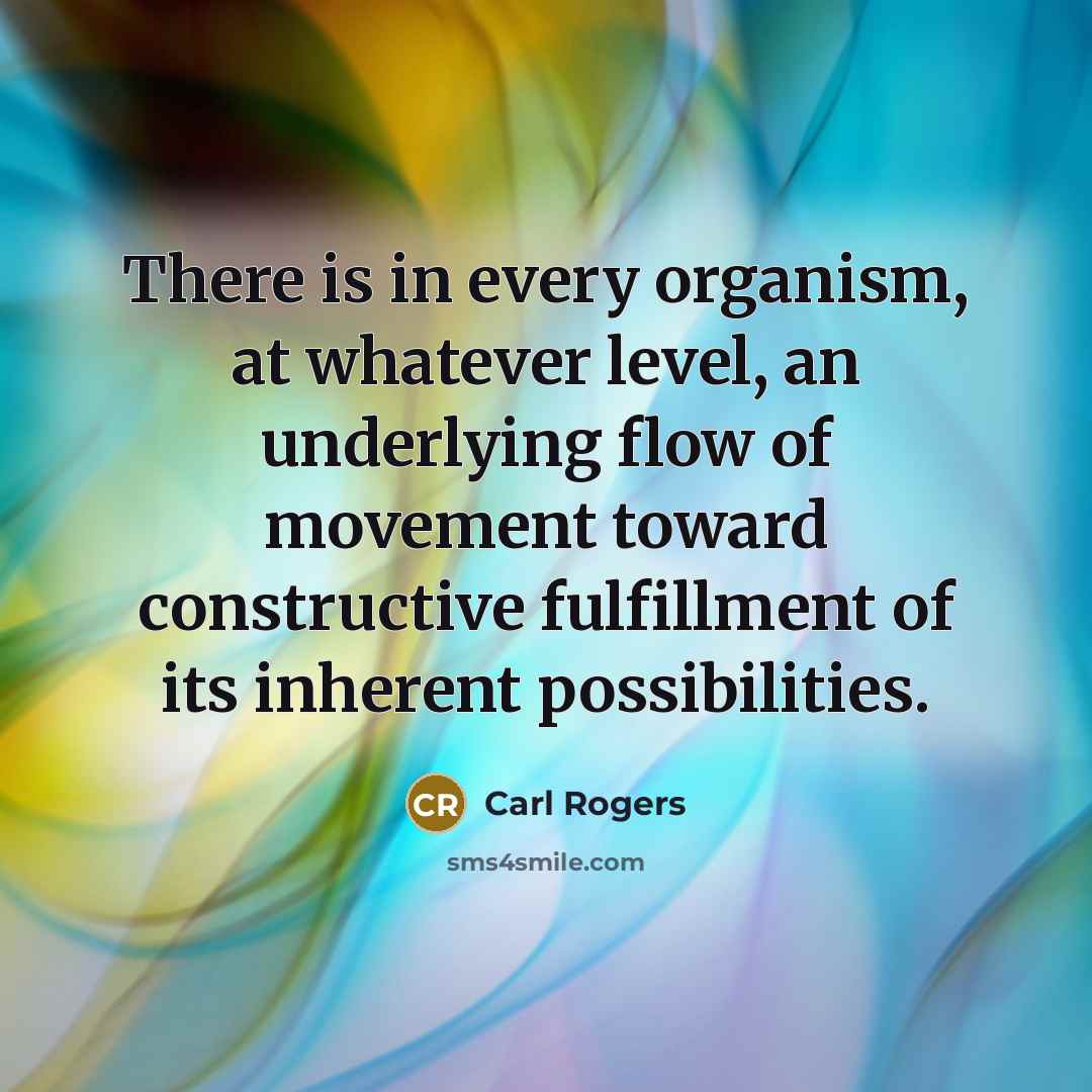 “There is in every organism, at whatever level, an underlying…” quote by Carl Rogers