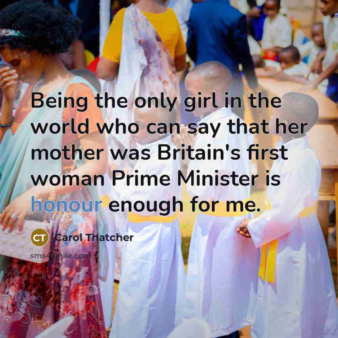 “Being the only girl in the world who can say…” quote by Carol Thatcher