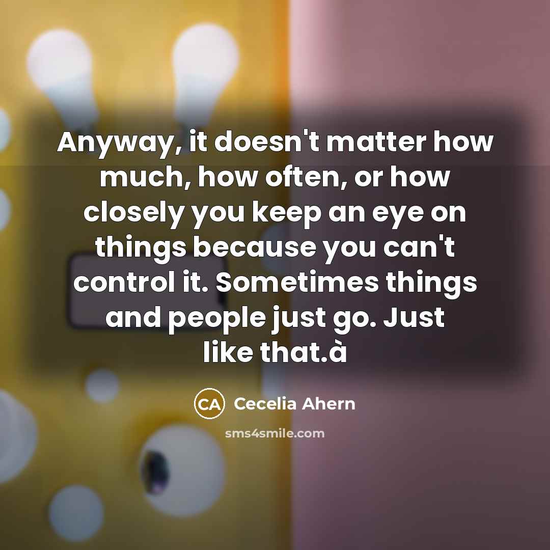 “Anyway, it doesn't matter how much, how often, or how…” quote by Cecelia Ahern
