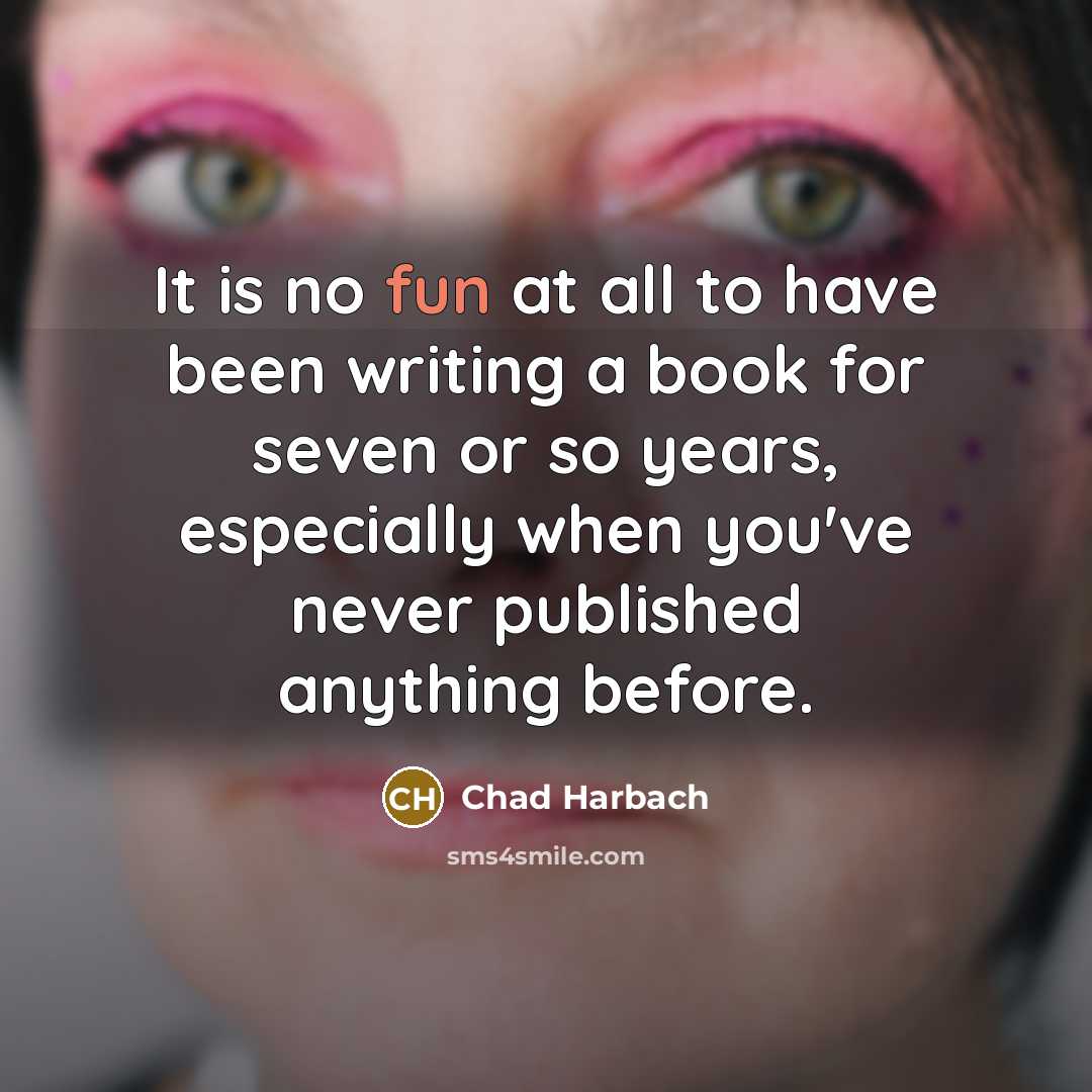 “It is no fun at all to have been writing…” quote by Chad Harbach