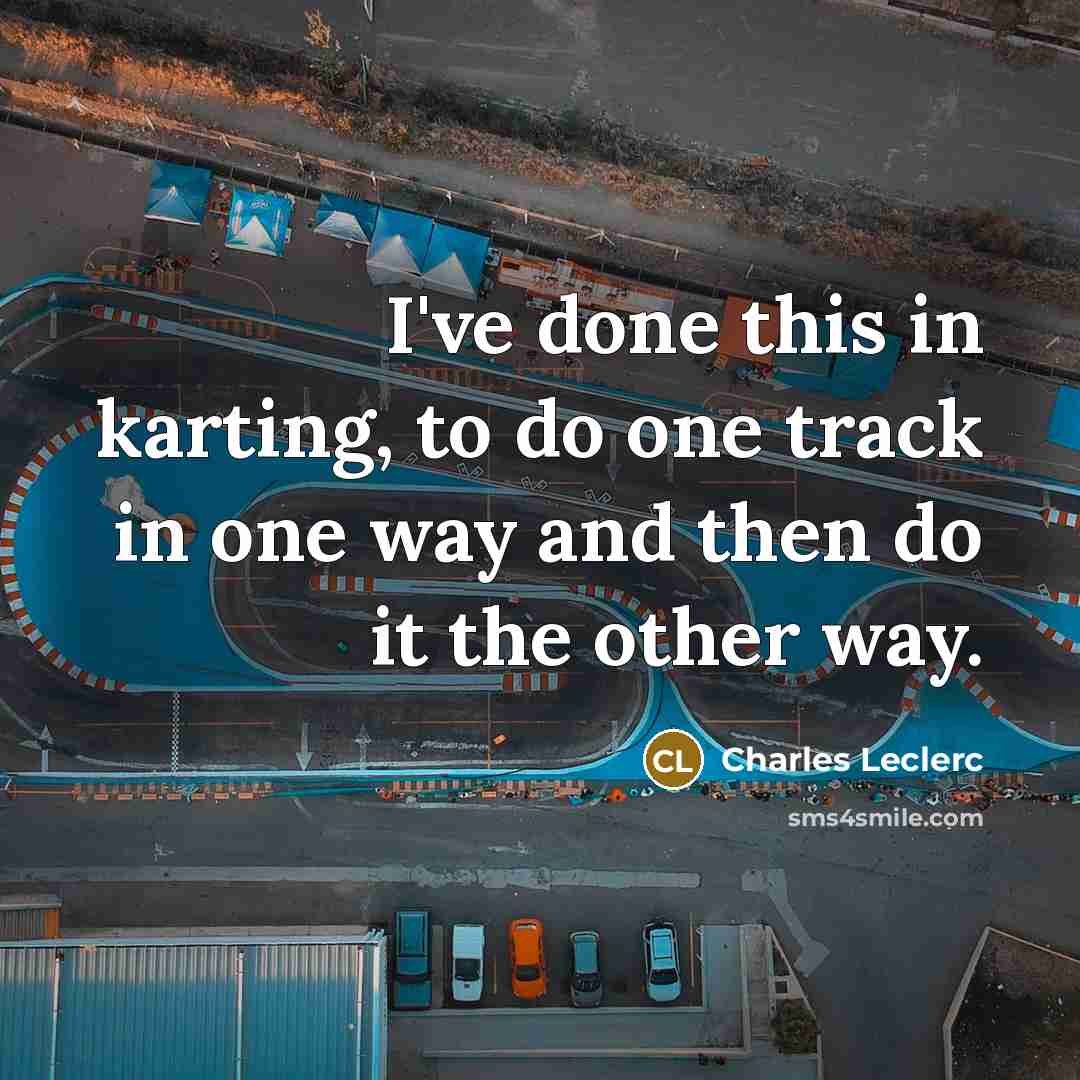 “I've done this in karting, to do one track in…” quote by Charles Leclerc
