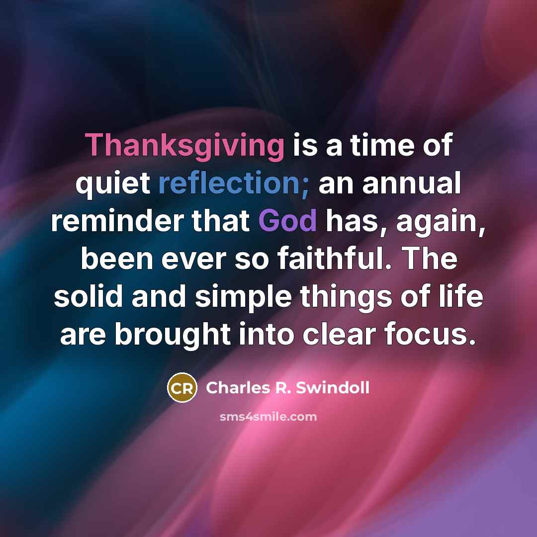 “Thanksgiving is a time of quiet reflection; an annual reminder…” quote by Charles R. Swindoll