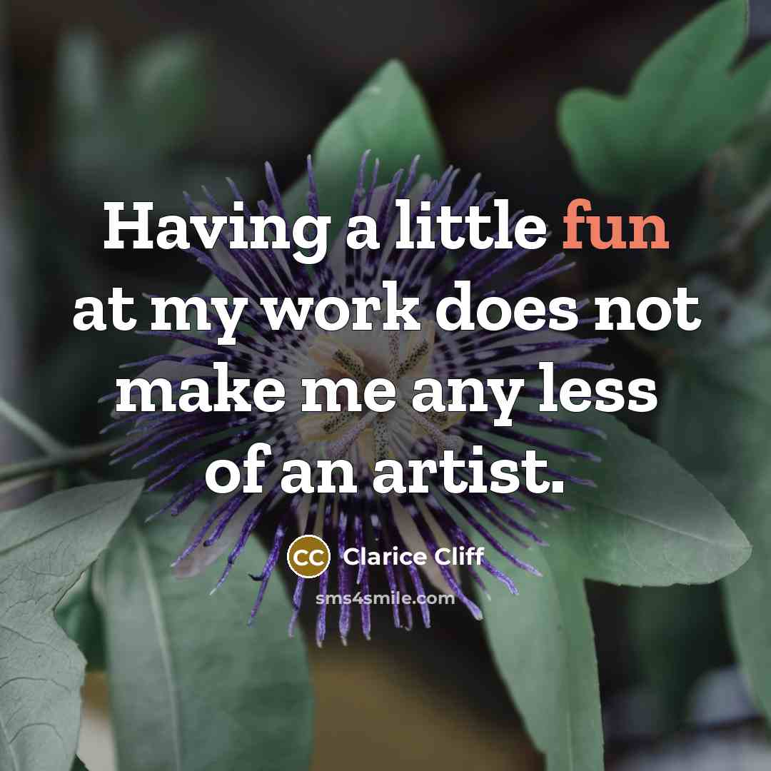 “Having a little fun at my work does not make…” quote by Clarice Cliff