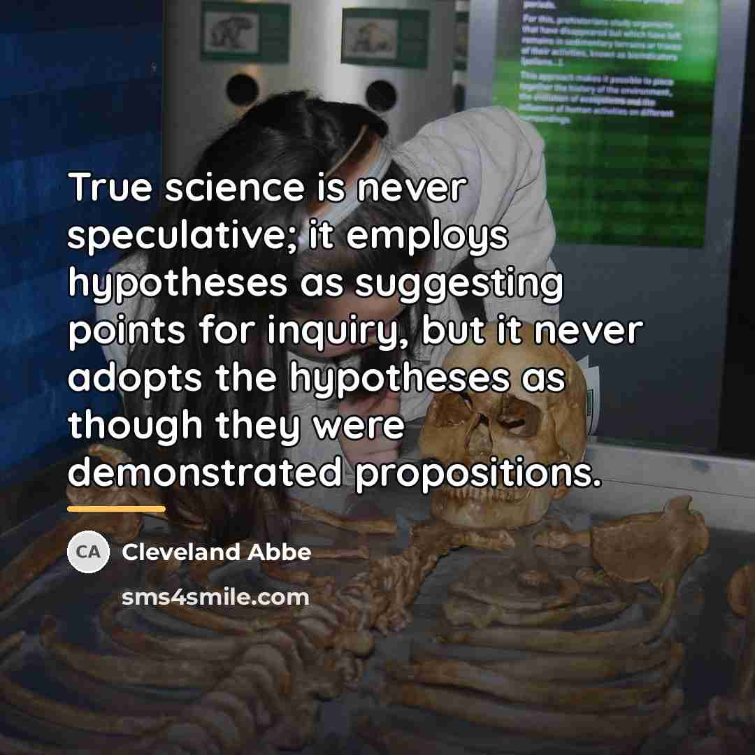 “True science is never speculative; it employs hypotheses as suggesting…” quote by Cleveland Abbe