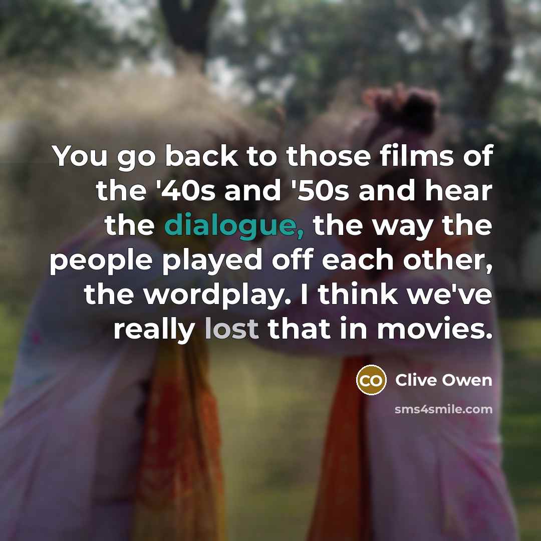 “You go back to those films of the '40s and…” quote by Clive Owen