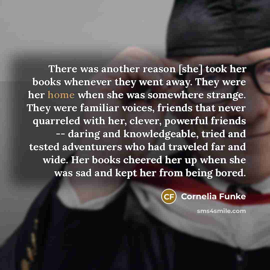 “There was another reason [she] took her books whenever they…” quote by Cornelia Funke