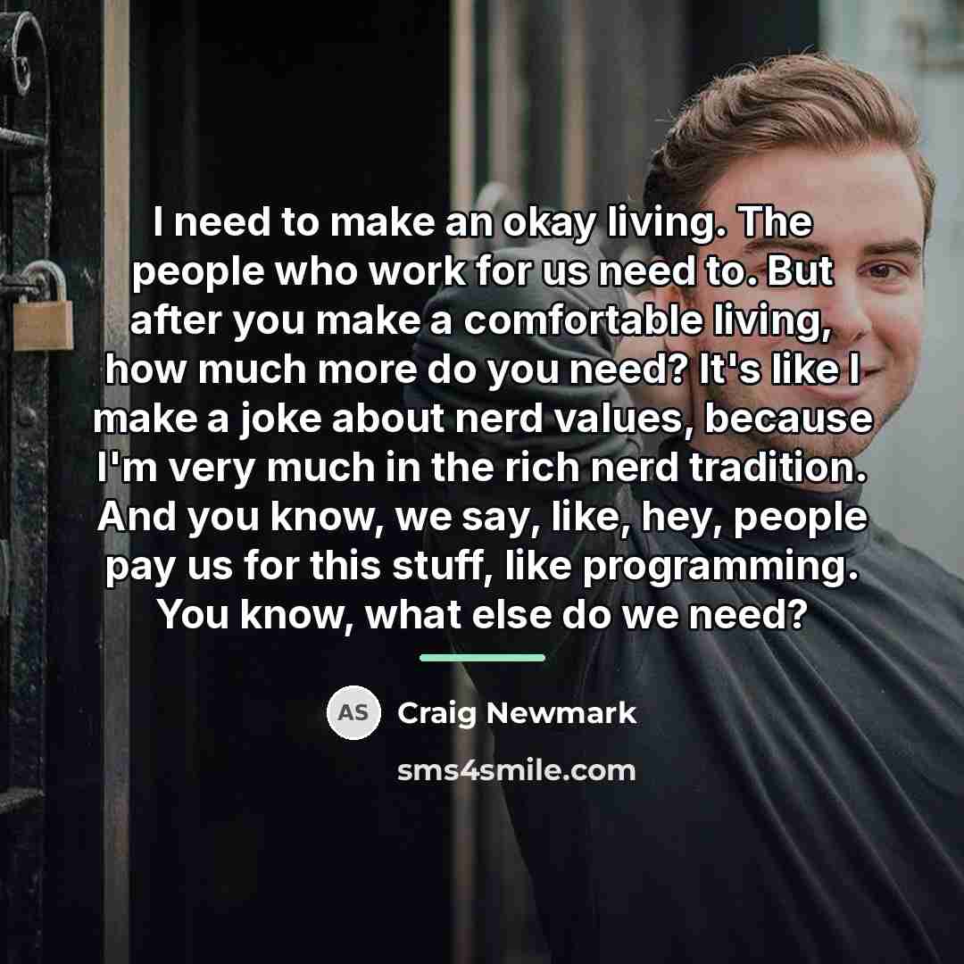 “I need to make an okay living. The people who…” quote by Craig Newmark