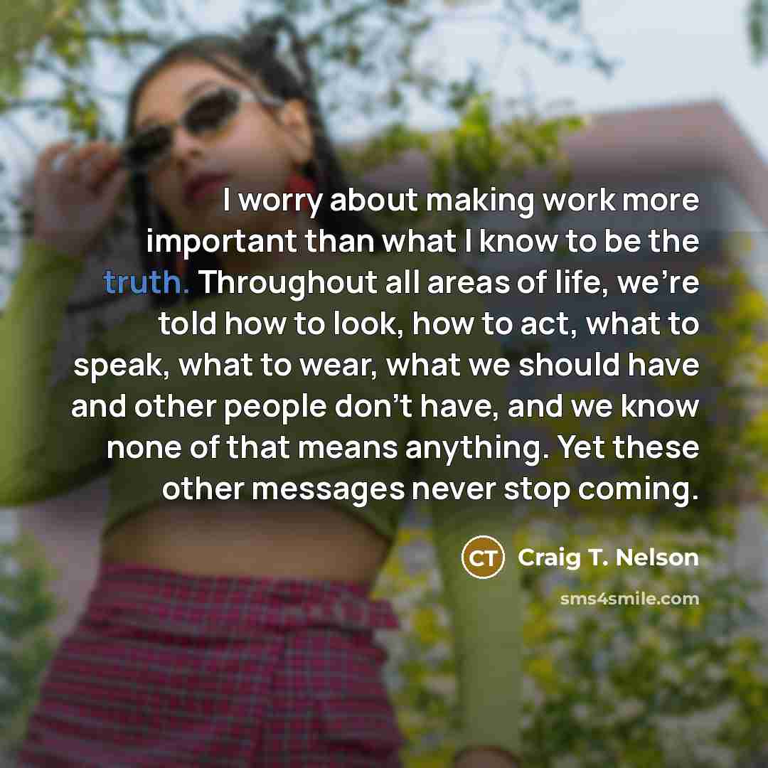 “I worry about making work more important than what I…” quote by Craig T. Nelson