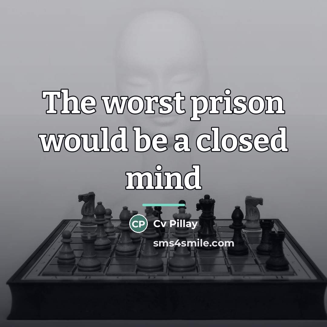 “The worst prison would be a closed mind…” quote by Cv Pillay