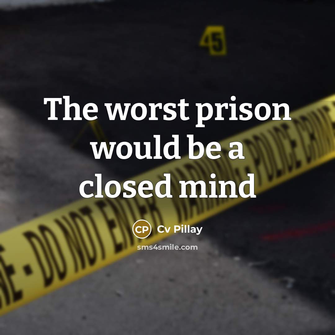 “The worst prison would be a closed mind” quote by Cv Pillay