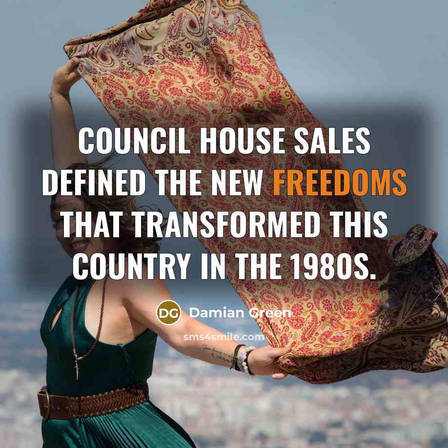 “Council house sales defined the new freedoms that transformed this…” quote by Damian Green