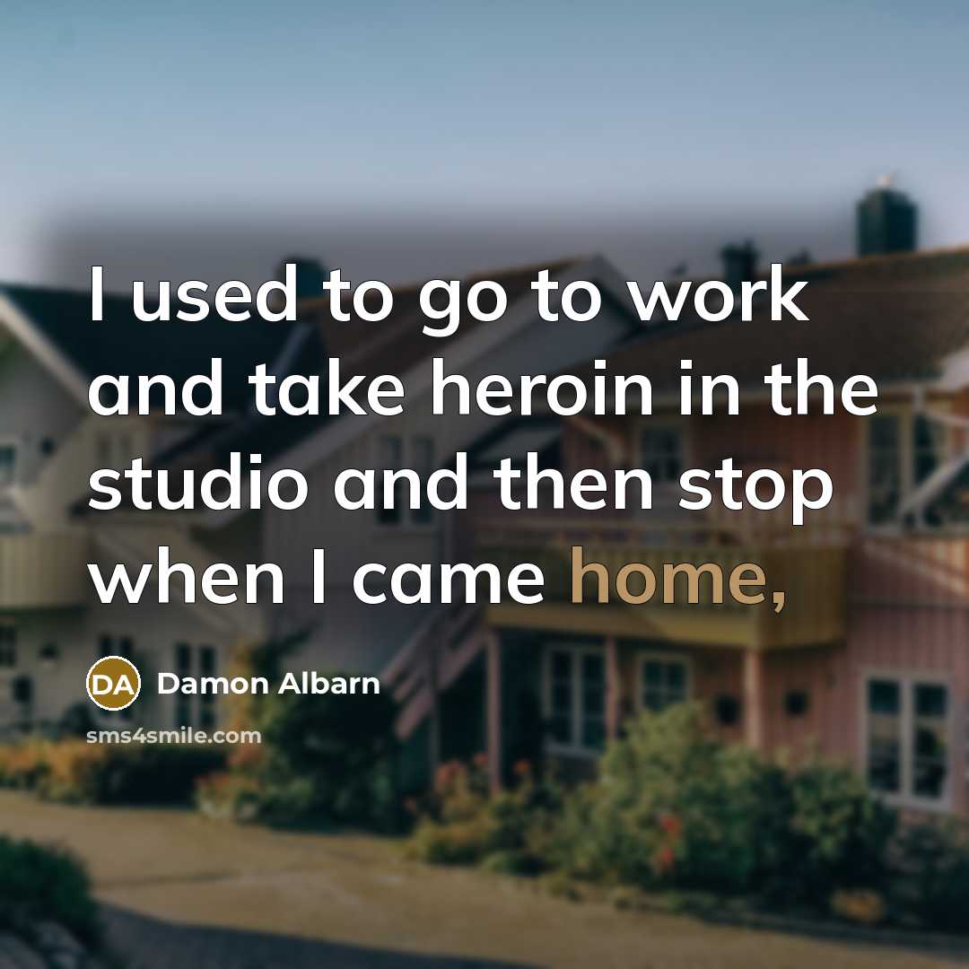 “I used to go to work and take heroin in…” quote by Damon Albarn