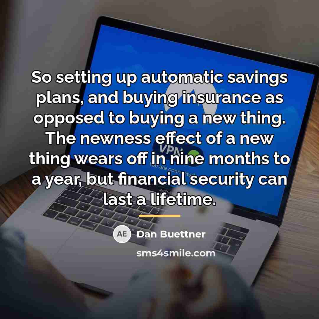 “So setting up automatic savings plans, and buying insurance as…” quote by Dan Buettner