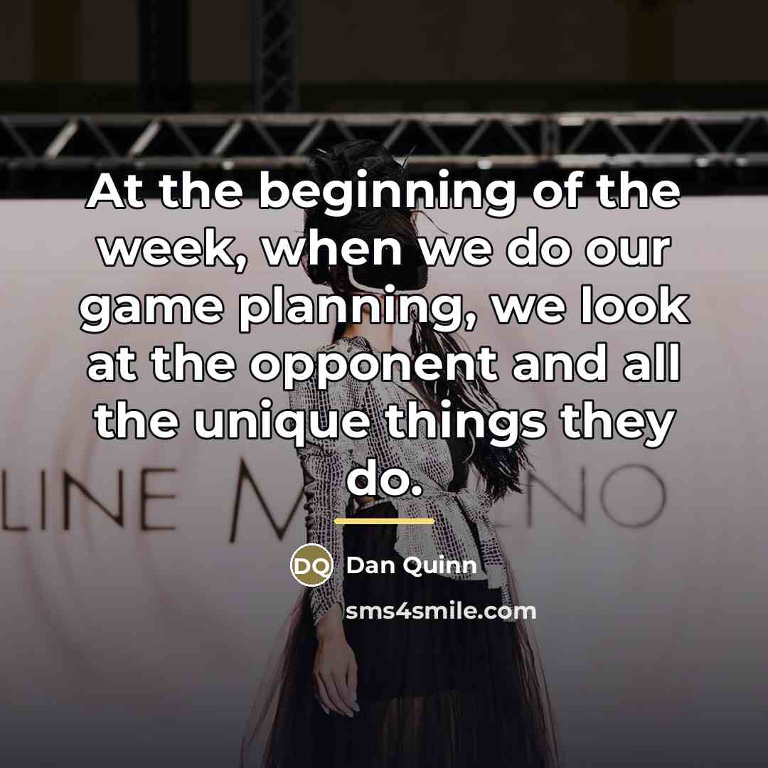 “At the beginning of the week, when we do our…” quote by Dan Quinn