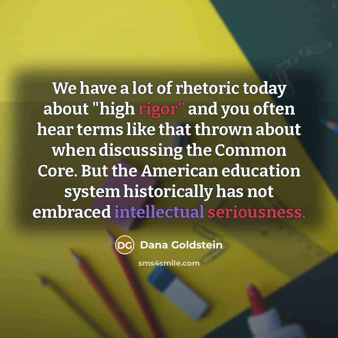 “We have a lot of rhetoric today about "high rigor"…” quote by Dana Goldstein