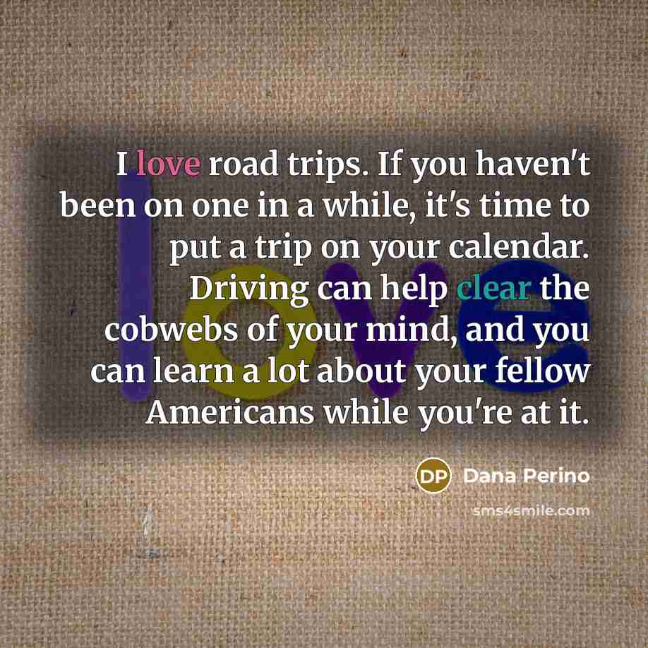 “I love road trips. If you haven't been on one…” quote by Dana Perino