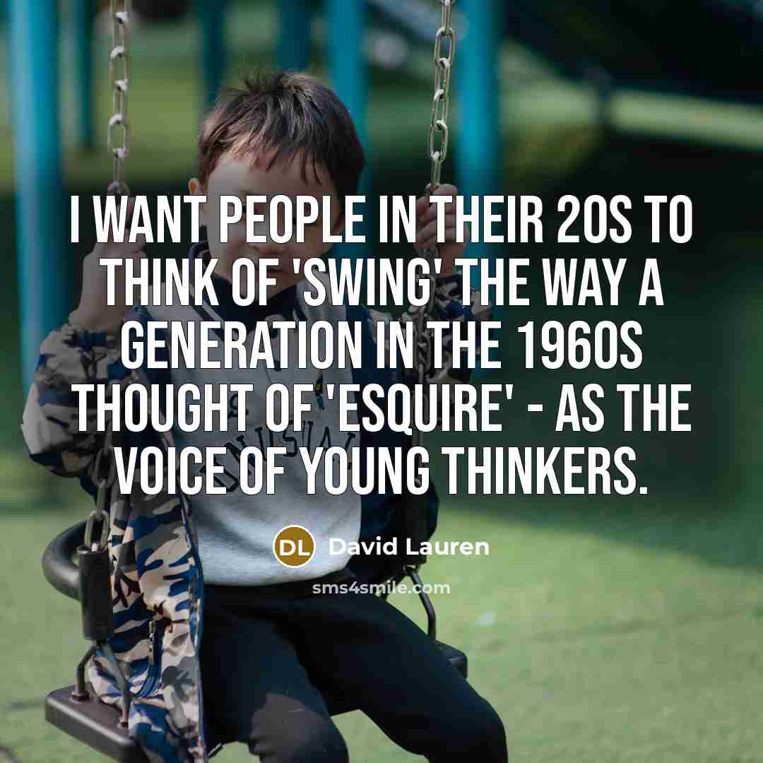 “I want people in their 20s to think of 'Swing'…” quote by David Lauren