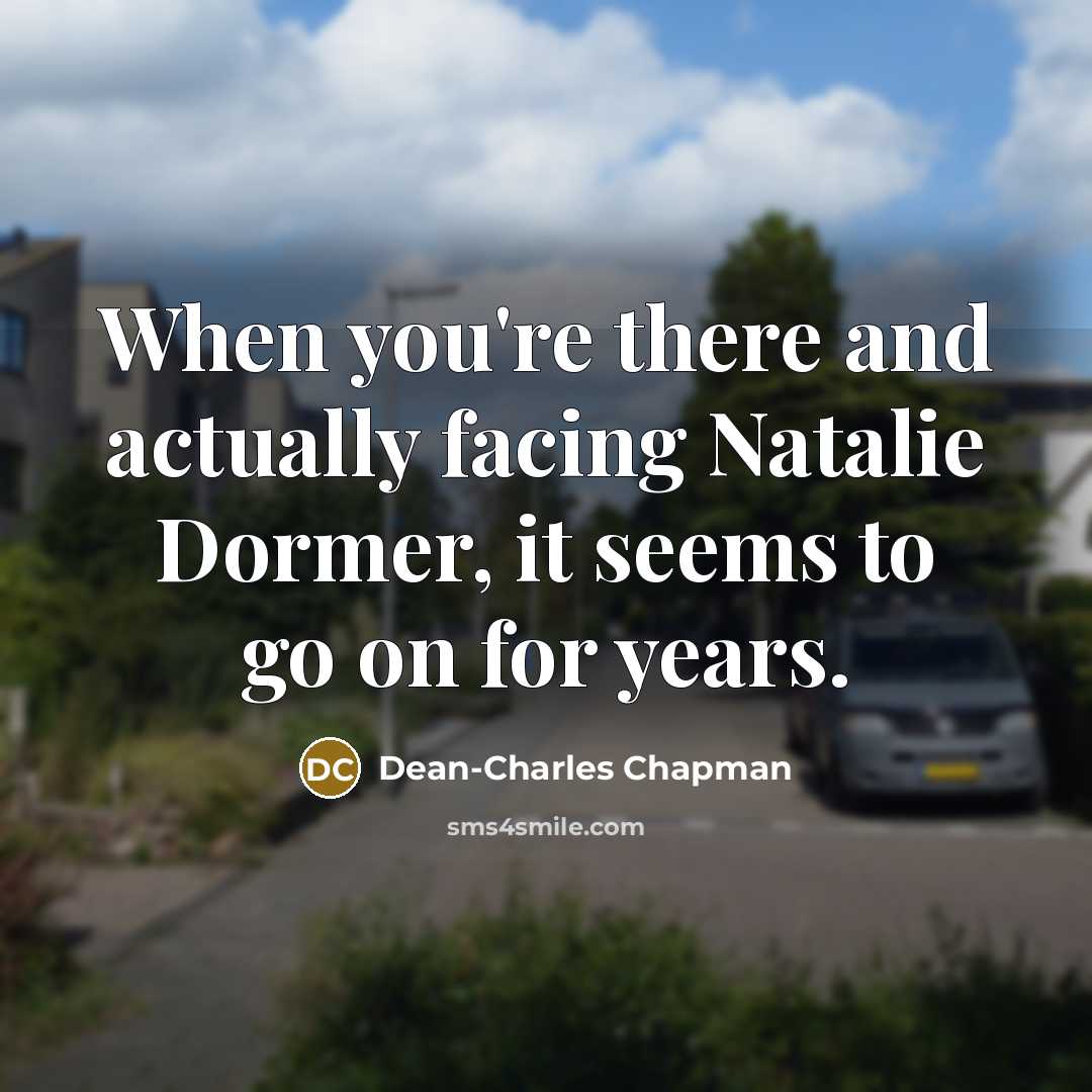 “When you're there and actually facing Natalie Dormer, it seems…” quote by Dean-Charles Chapman