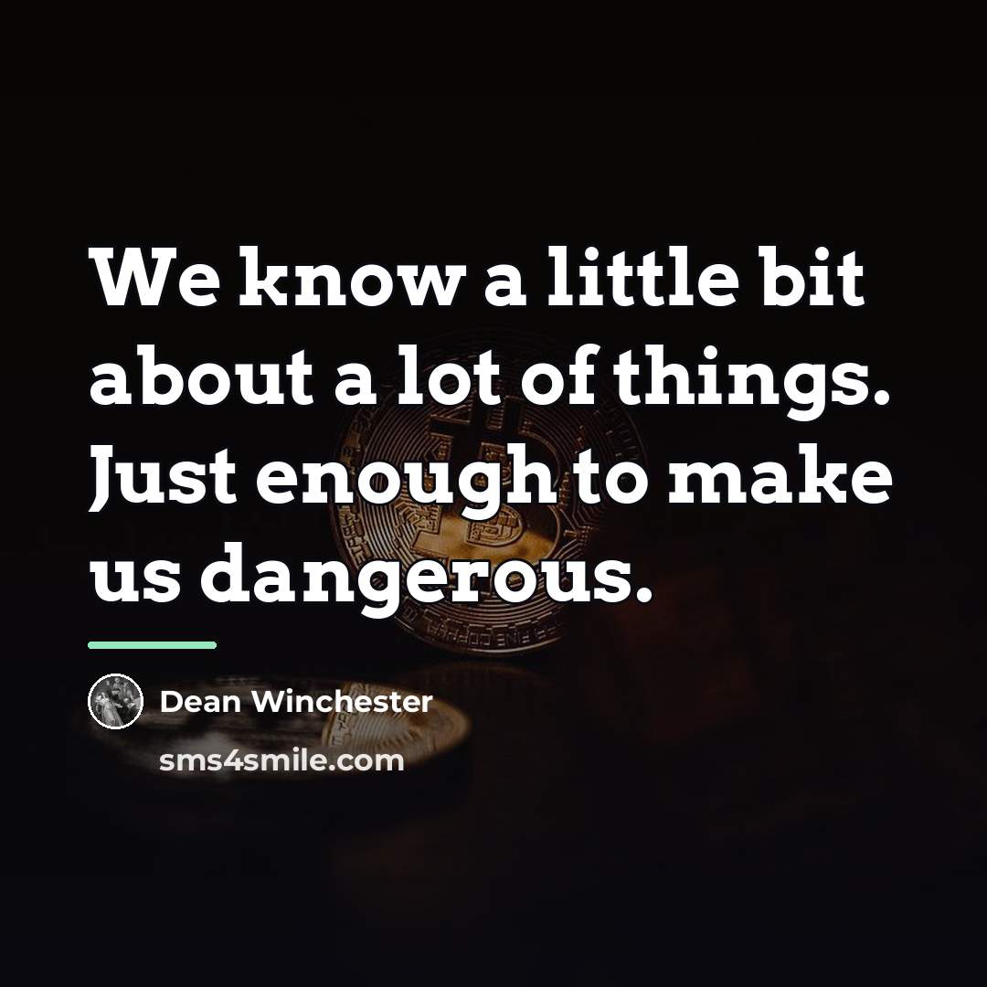 “We know a little bit about a lot of things.…” quote by Dean Winchester