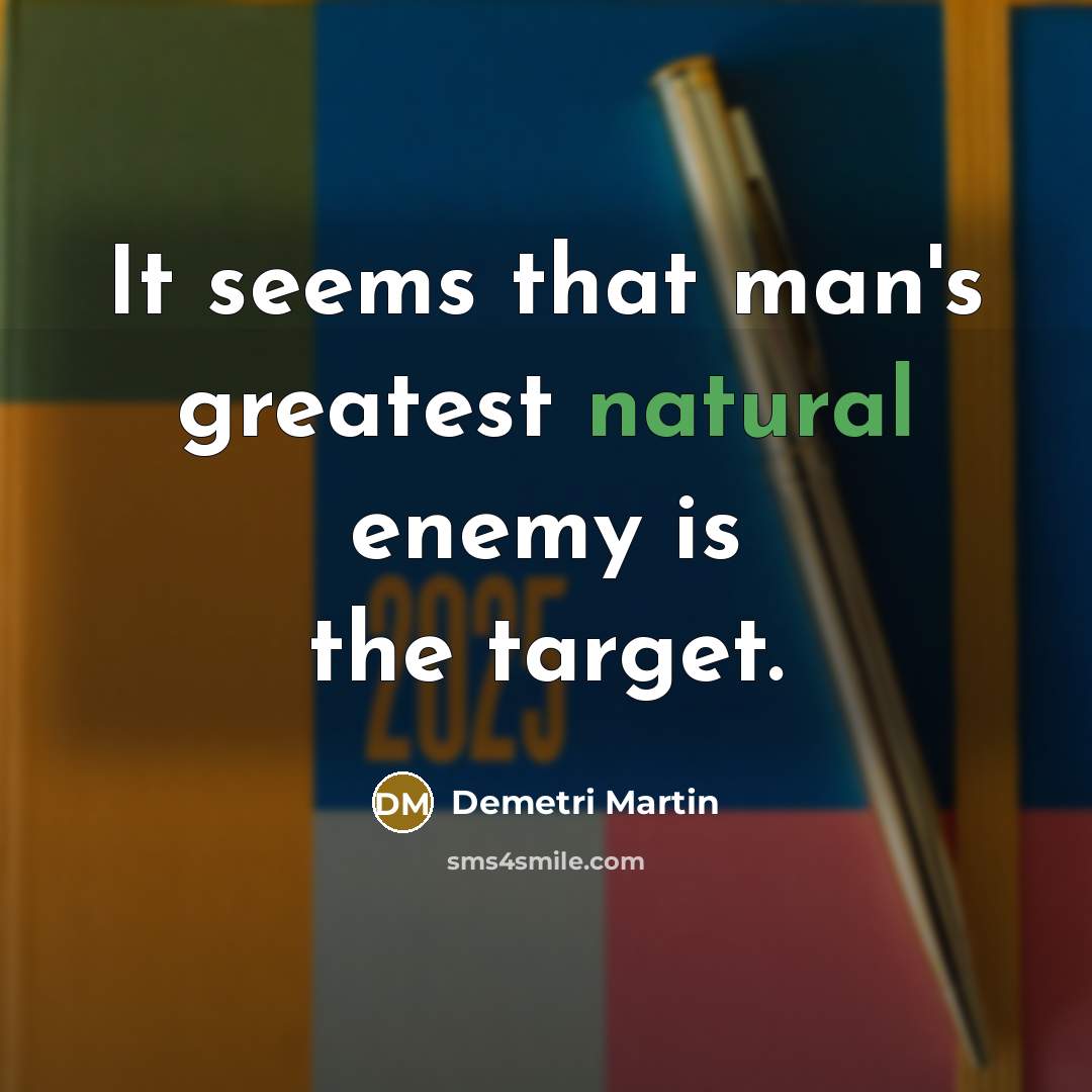“It seems that man's greatest natural enemy is the target.…” quote by Demetri Martin