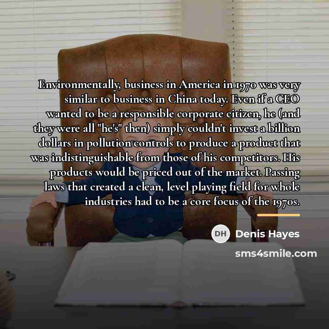 “Environmentally, business in America in 1970 was very similar to…” quote by Denis Hayes