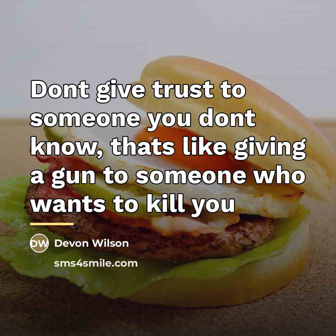 “Dont give trust to someone you dont know, thats like…” quote by Devon Wilson