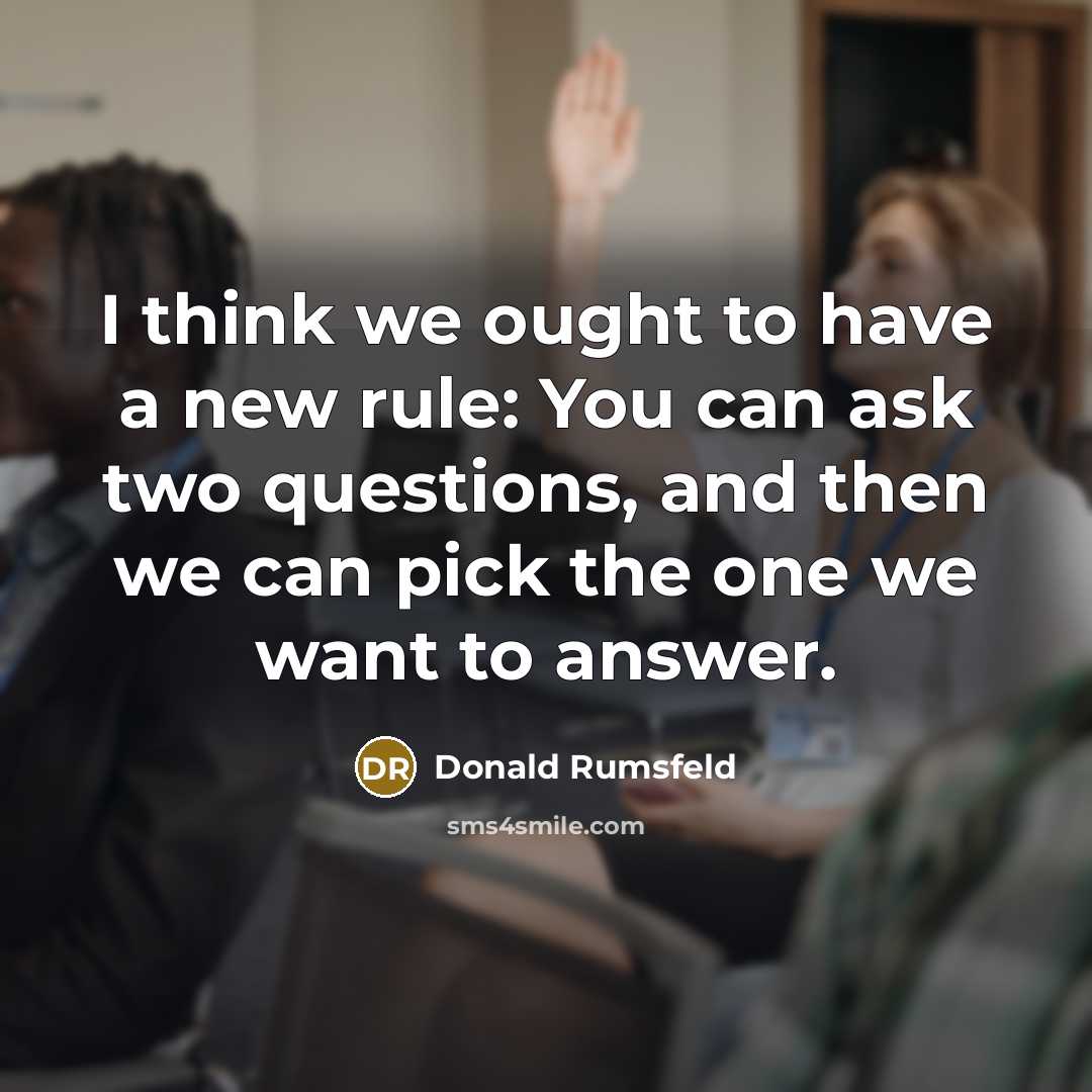 “I think we ought to have a new rule: You…” quote by Donald Rumsfeld