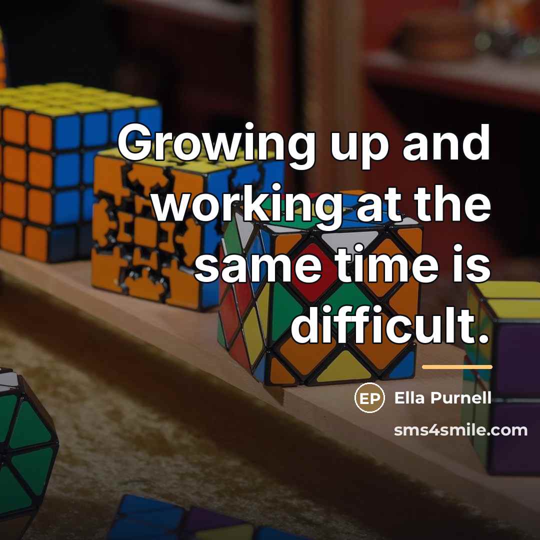 “Growing up and working at the same time is difficult.…” quote by Ella Purnell