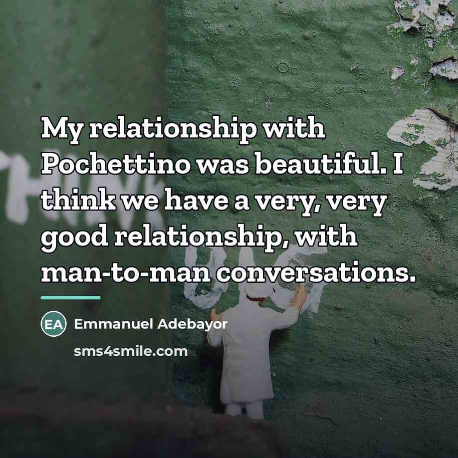 “My relationship with Pochettino was beautiful. I think we have…” quote by Emmanuel Adebayor