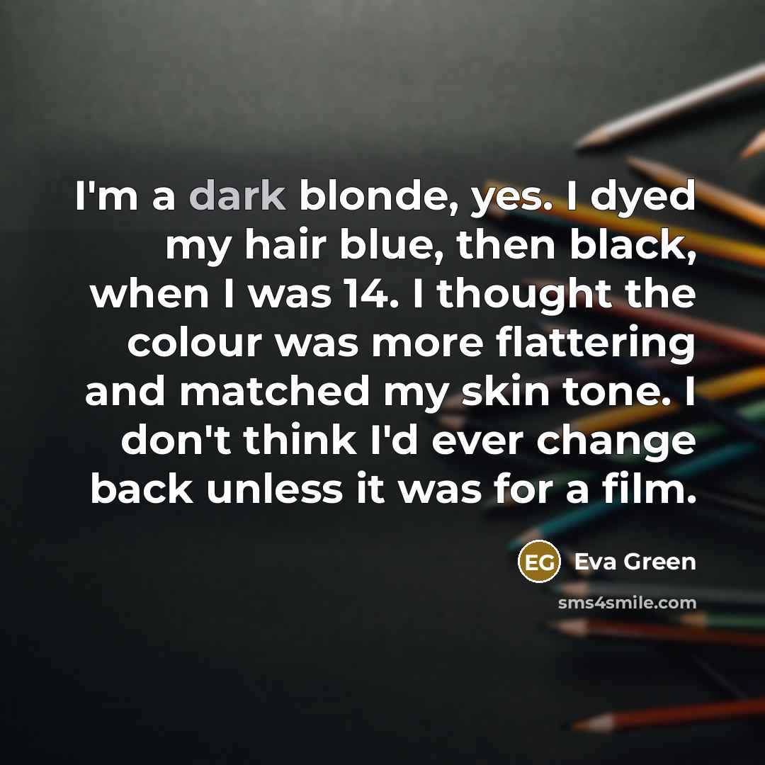 “I'm a dark blonde, yes. I dyed my hair blue,…” quote by Eva Green