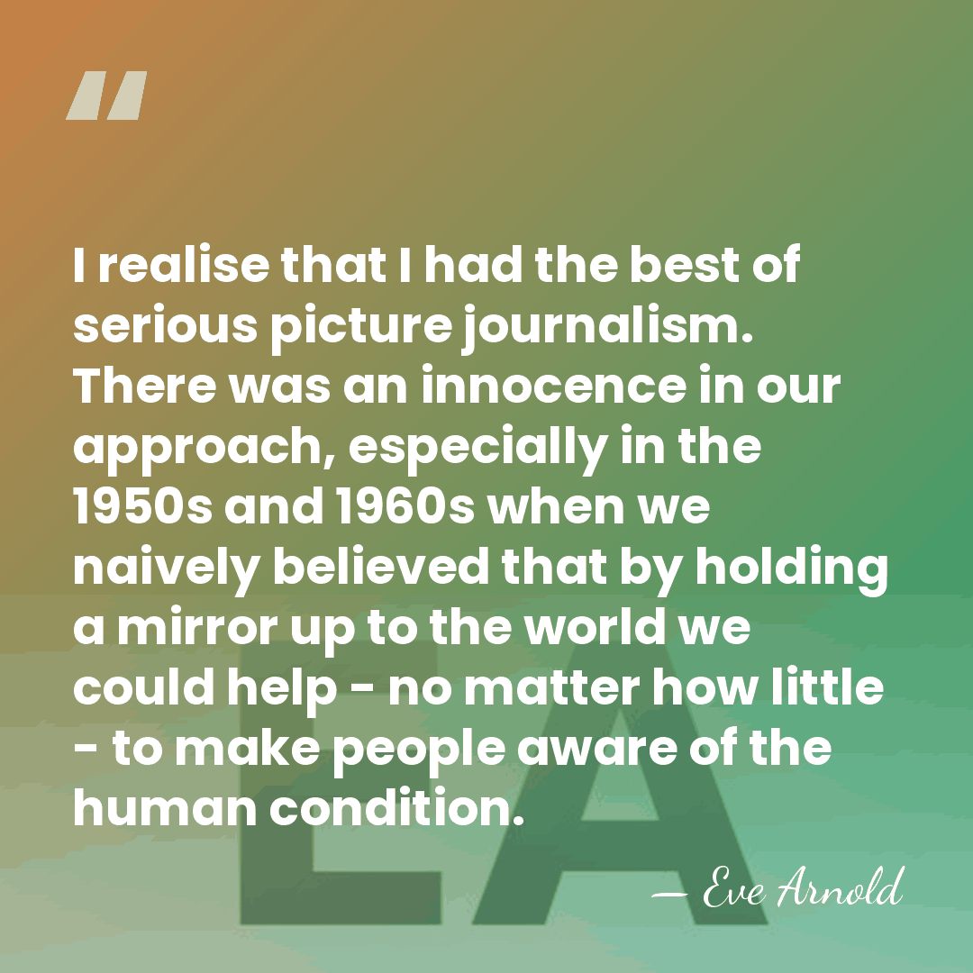 I realise that I had the best of serious picture journalism. There&hellip; - Eve Arnold