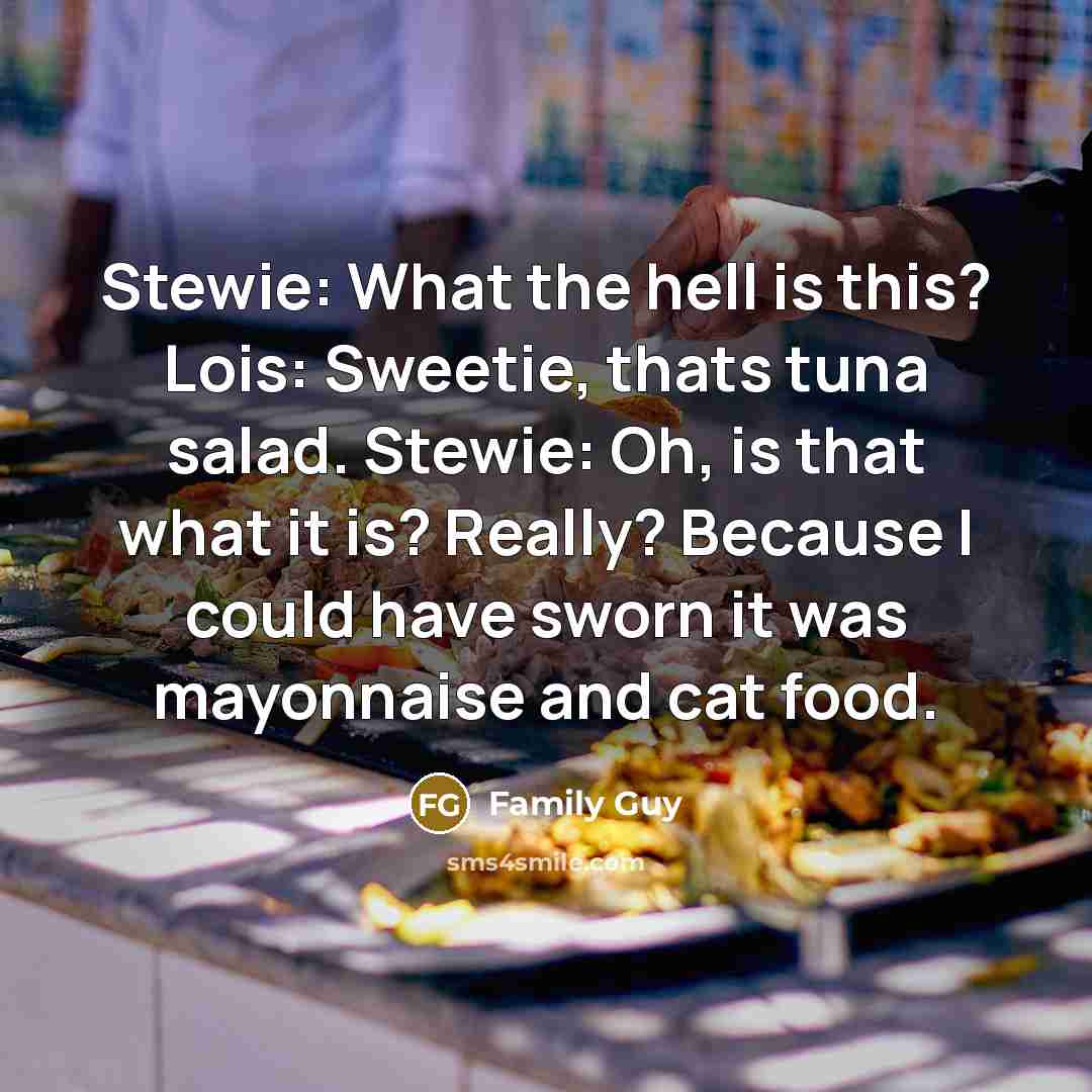 “Stewie: What the hell is this? Lois: Sweetie, thats tuna…” quote by Family Guy
