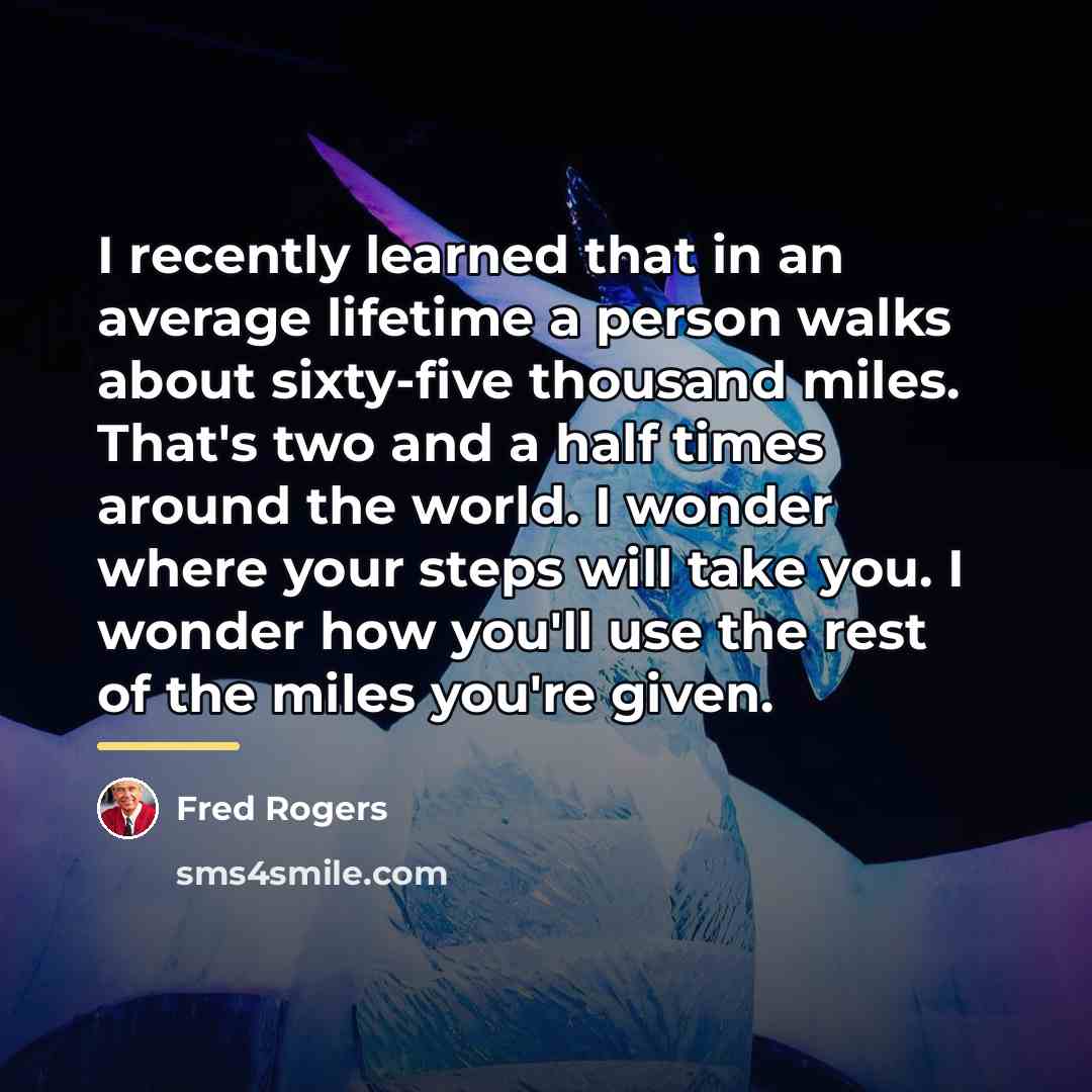 “I recently learned that in an average lifetime a person…” quote by Fred Rogers