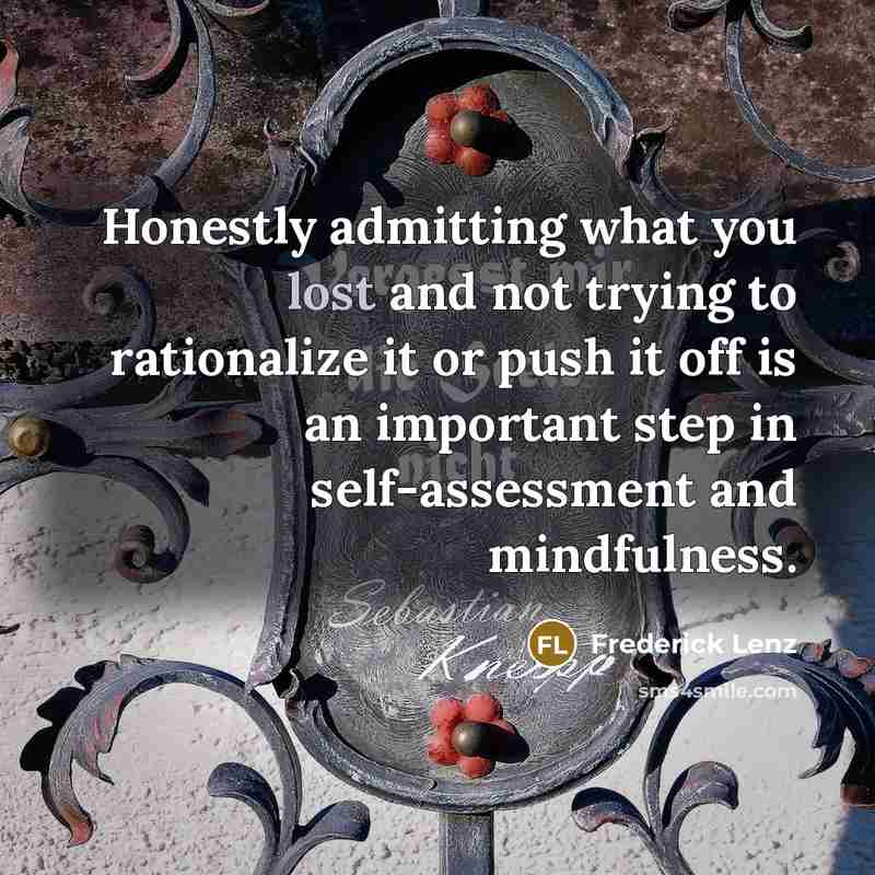 “Honestly admitting what you lost and not trying to rationalize…” quote by Frederick Lenz