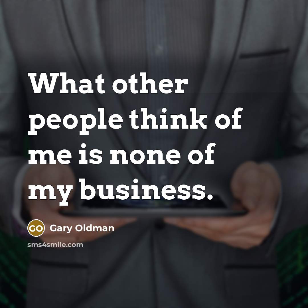 “What other people think of me is none of my…” quote by Gary Oldman